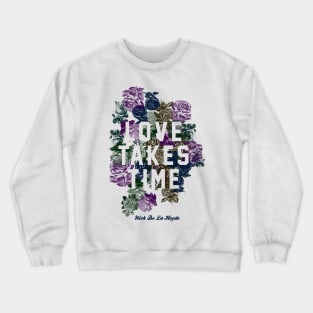 Love Takes Time Flowers_white Crewneck Sweatshirt